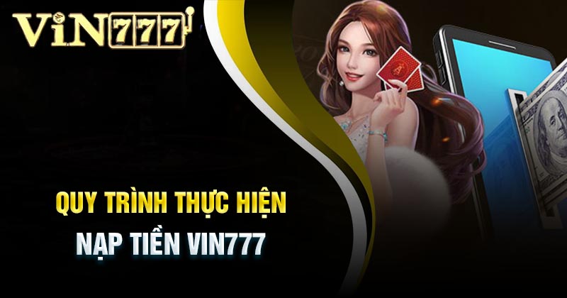 Nạp Tiền Vin777: Hướng Dẫn Chi Tiết, An Toàn, Khuyến Mãi 2025 1