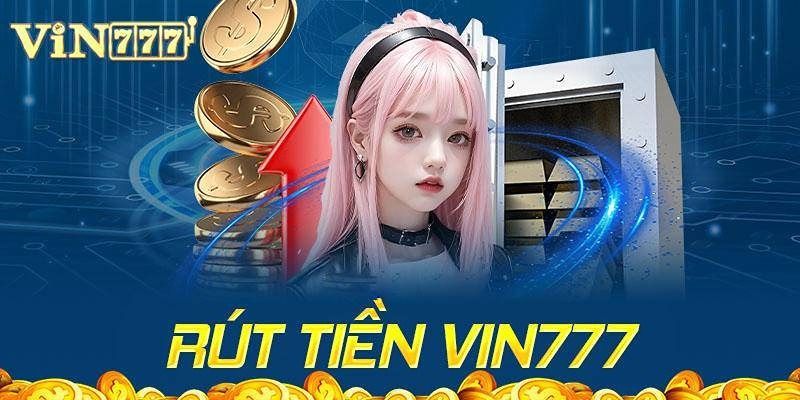Rút Tiền Vin777: Hướng Dẫn Chi Tiết, Nhanh Chóng 3