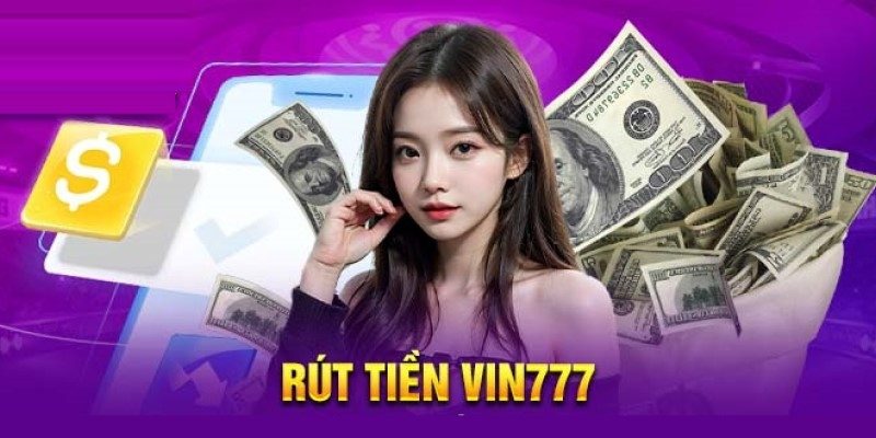 Rút Tiền Vin777: Hướng Dẫn Chi Tiết, Nhanh Chóng 2
