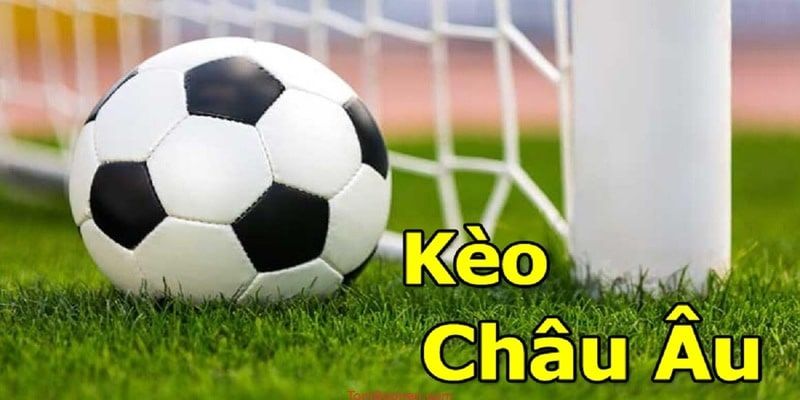 Kèo Châu Âu Là Gì? Giải Mã Chi Tiết Từ A Đến Z 